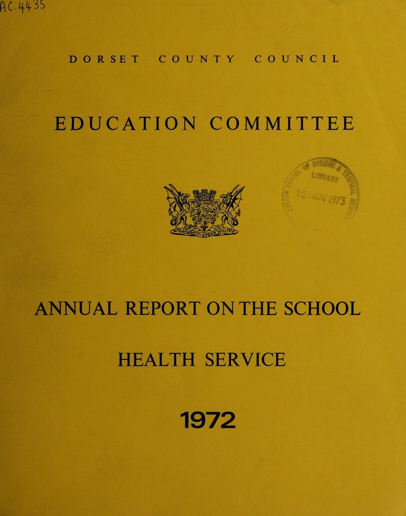 DORSET COUNTY COUNCIL EDUCATION COMMITTEE ANNUAL REPORT ON THE SCHOOL HEALTH SERVICE 1972