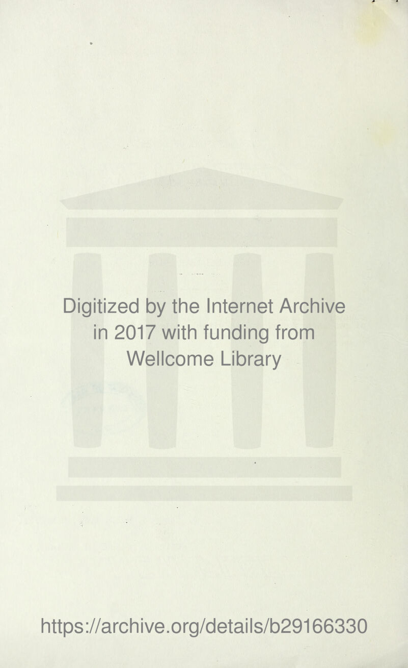 Digitized by the Internet Archive in 2017 with funding from Wellcome Library https://archive.org/details/b29166330