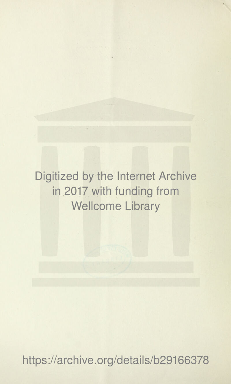 Digitized by the Internet Archive in 2017 with funding from Wellcome Library https://archive.org/details/b29166378