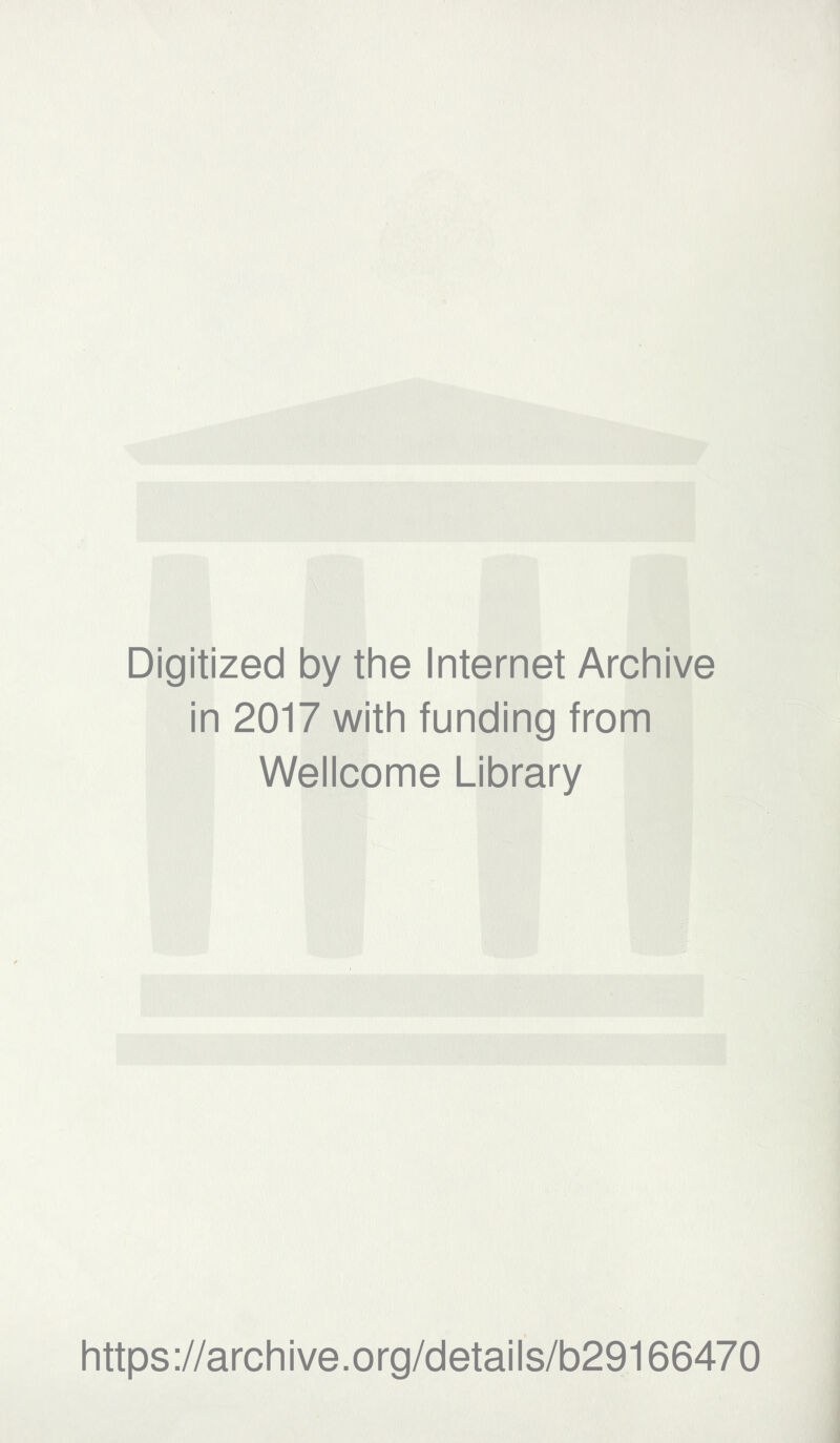 Digitized by the Internet Archive in 2017 with funding from Wellcome Library https://archive.org/details/b29166470