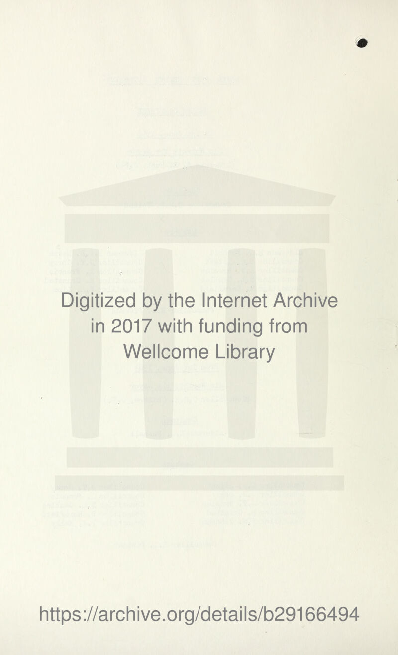 Digitized by the Internet Archive in 2017 with funding from Wellcome Library https://archive.org/details/b29166494