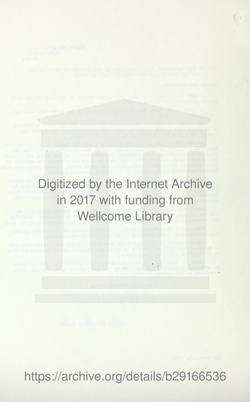 4. . J .■avi ^ Digitized by the Internet Archive in 2017 with funding from Wellcome Library https://archive.org/details/b29166536