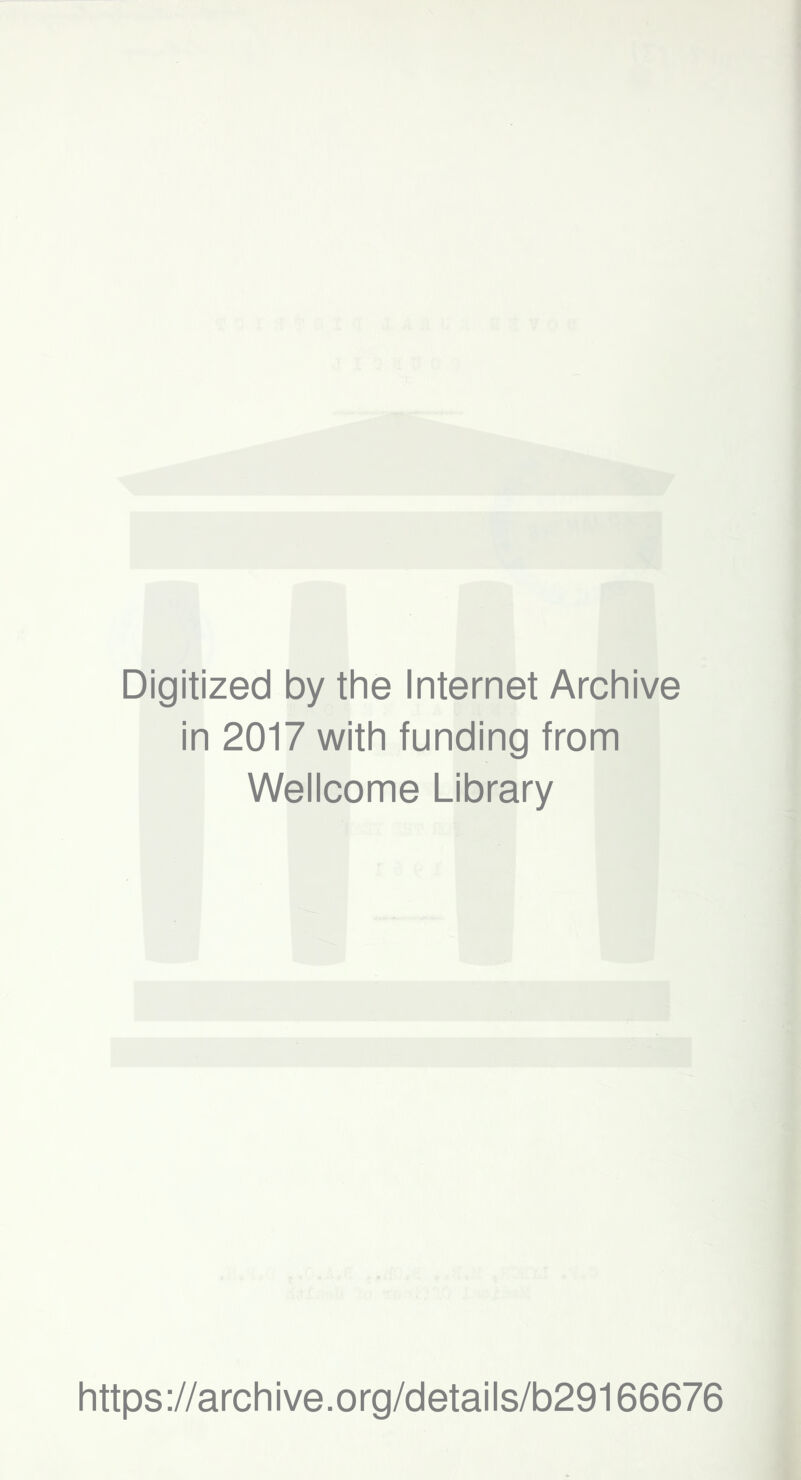 Digitized by the Internet Archive in 2017 with funding from Wellcome Library https://archive.org/details/b29166676