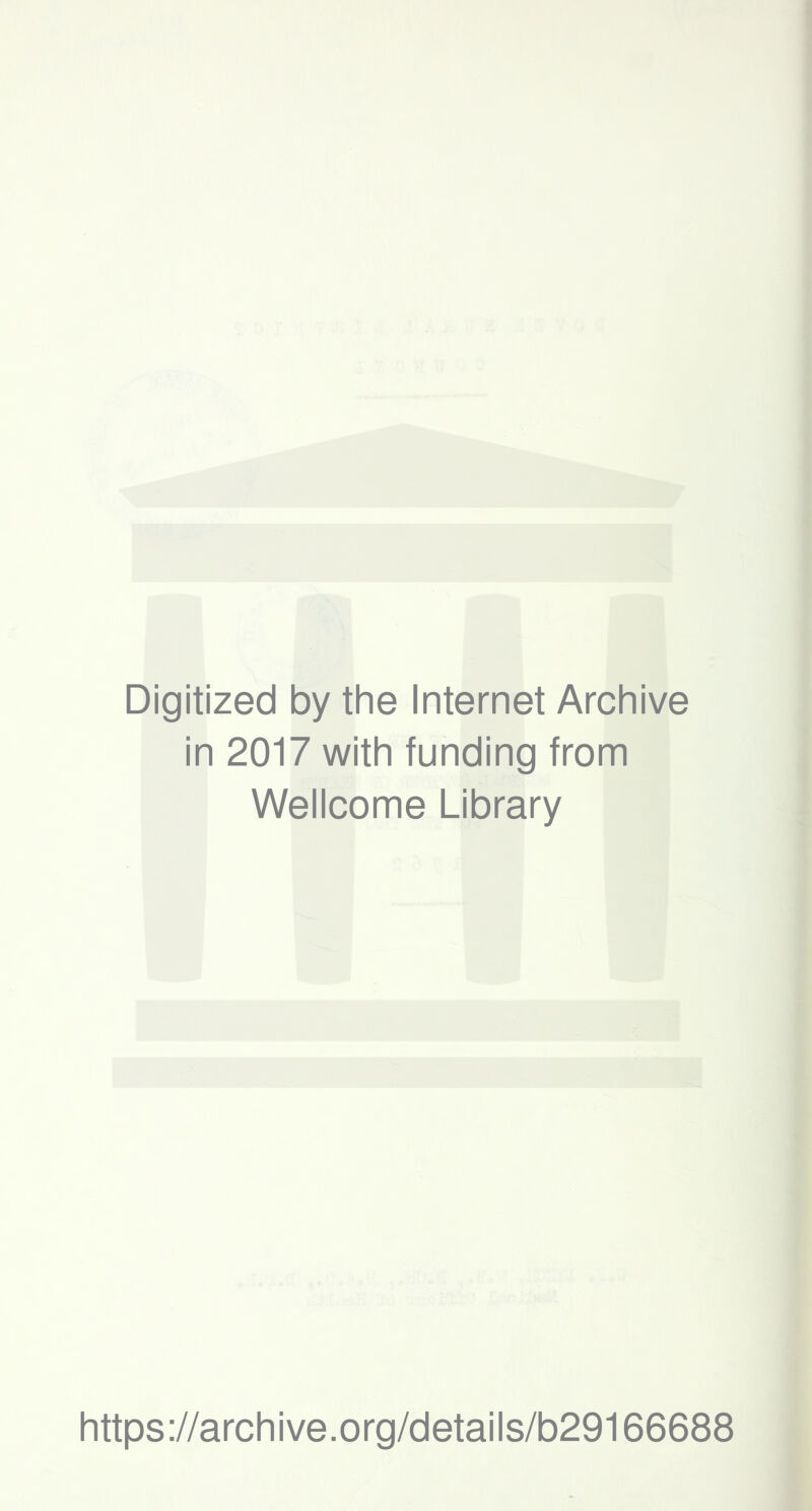 Digitized by the Internet Archive in 2017 with funding from Wellcome Library https://archive.org/details/b29166688