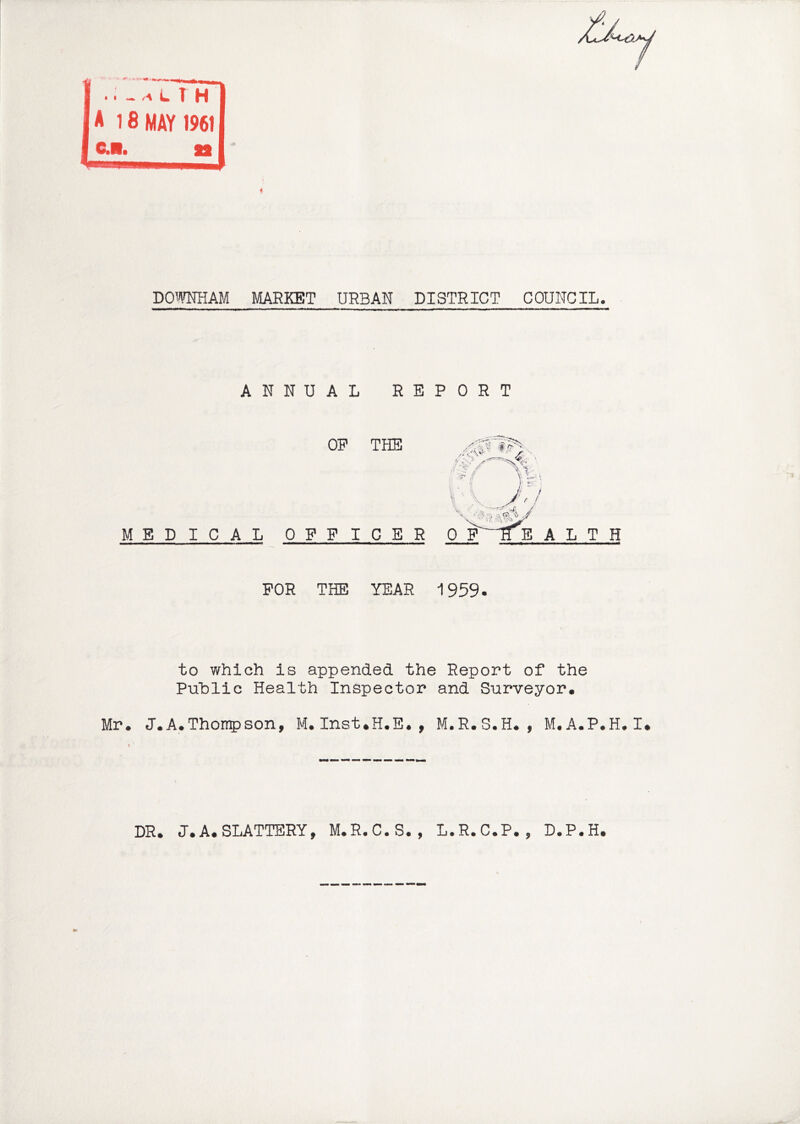 ANNUAL RE OP THE MEDICAL OFF I C E R FOR THE YEAR to which is appended the Report of the Puhlic Health Inspector and Surveyor. Mr, J.A.Thon5)Son, M.Inst.H.E., M.R.S.H, , M.A.P.H.I. PORT A L T H 1959. DR. J.A.SLATTERY, M.R.C.S., L.R.C.P,, D.P.H,