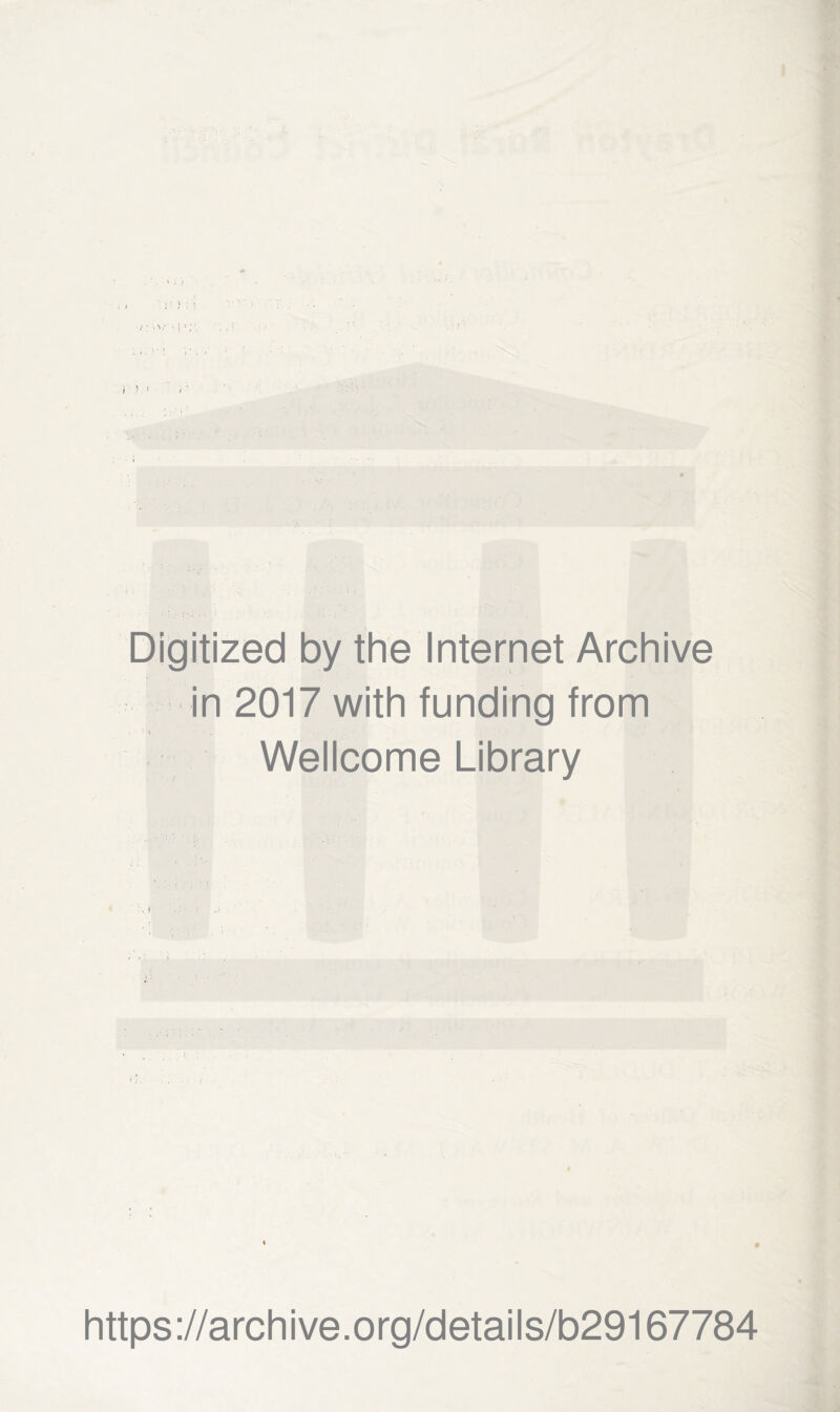 Digitized by the Internet Archive in 2017 with funding from '• I ; . Wellcome Library 9 https://archive.org/details/b29167784