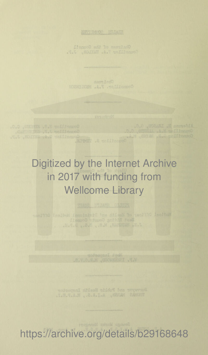 rr-^r ^ I ? j t f ^ , ) • r. • « »0 • • • ' .'AI^X . . • ■ L’or Digitized by the Internet Archive in 2017 with funding from Wellcome Library https://archive.org/details/b29168648