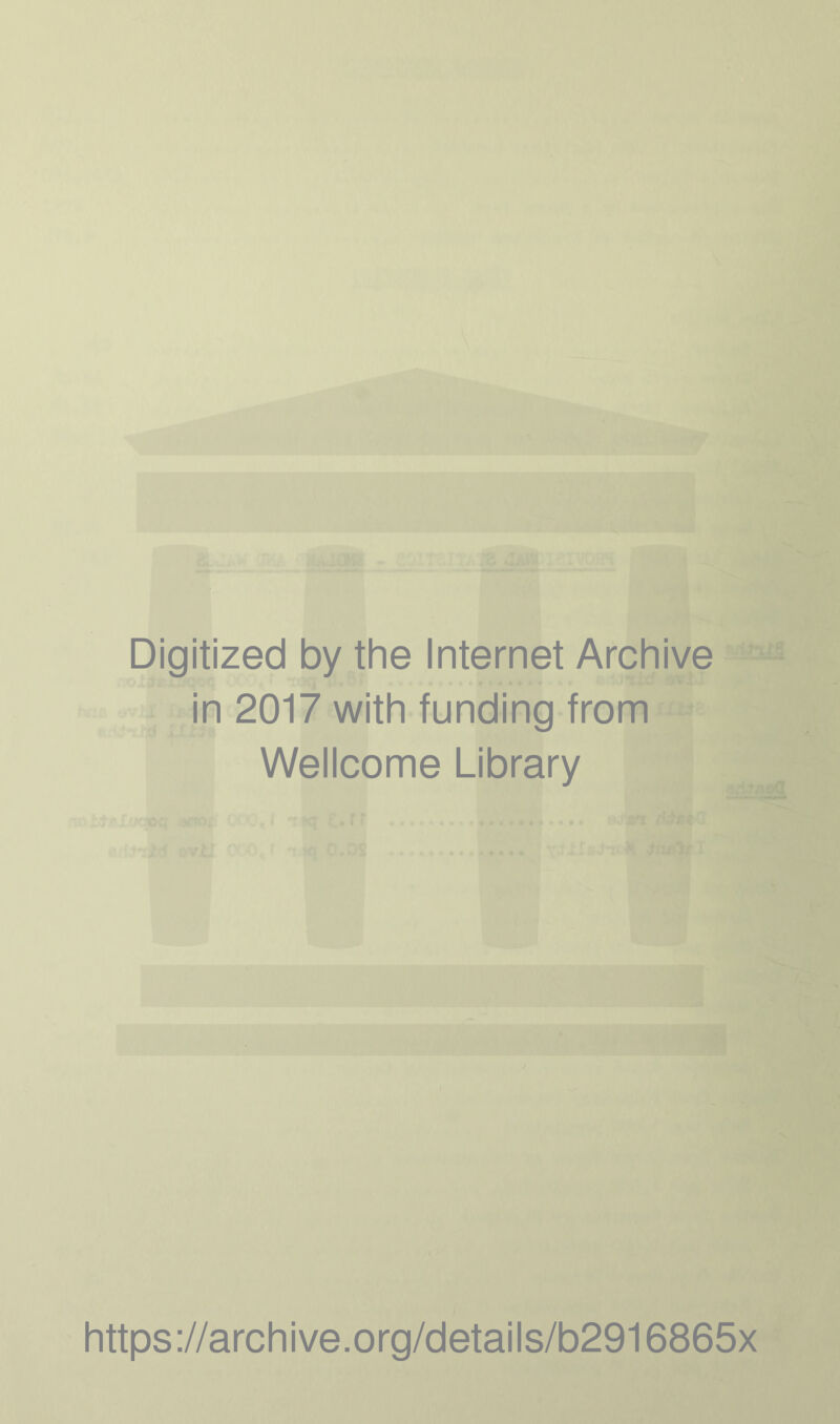 Digitized by the Internet Archive in 2017 with funding from Wellcome Library https://archive.org/details/b2916865x