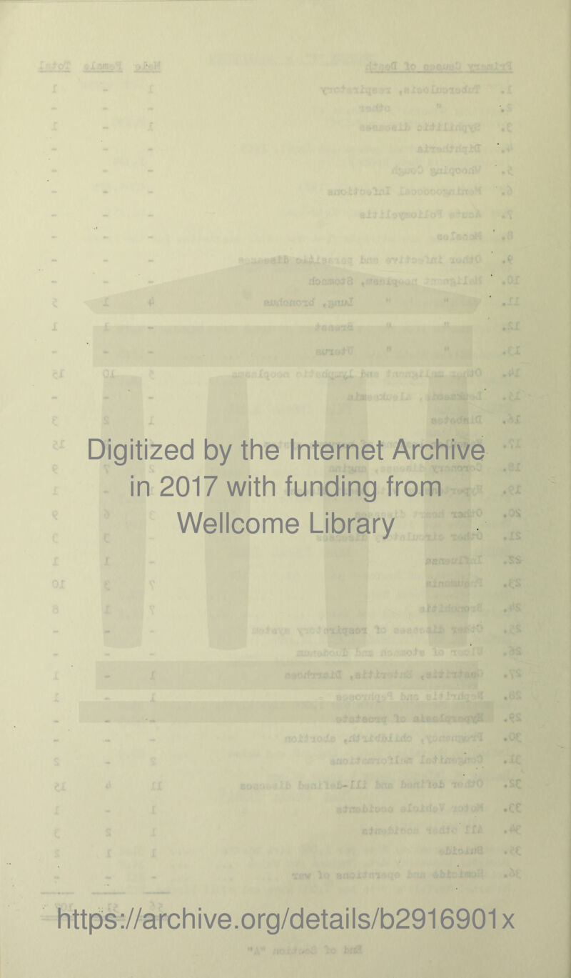 do i.J ' Digitized by the Internet Archive in 2017 with funding from Wellcome Library https://archive.org/details/b2916901x