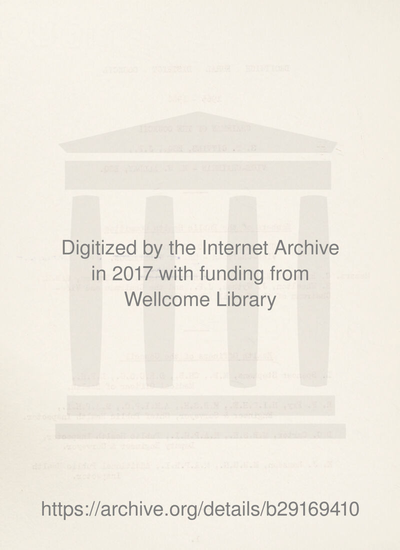 Digitized by the Internet Archive in 2017 with funding from Wellcome Library https://archive.org/details/b29169410