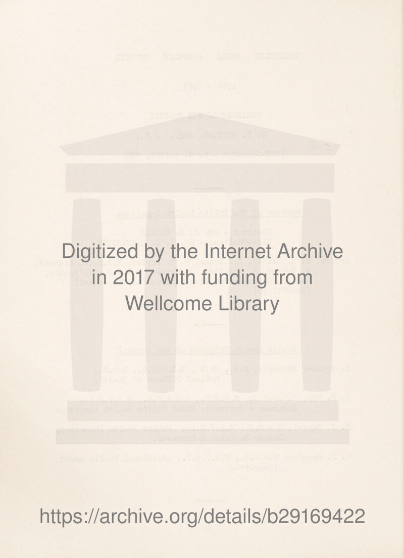 Digitized by the Internet Archive in 2017 with funding from Wellcome Library https://archive.org/details/b29169422