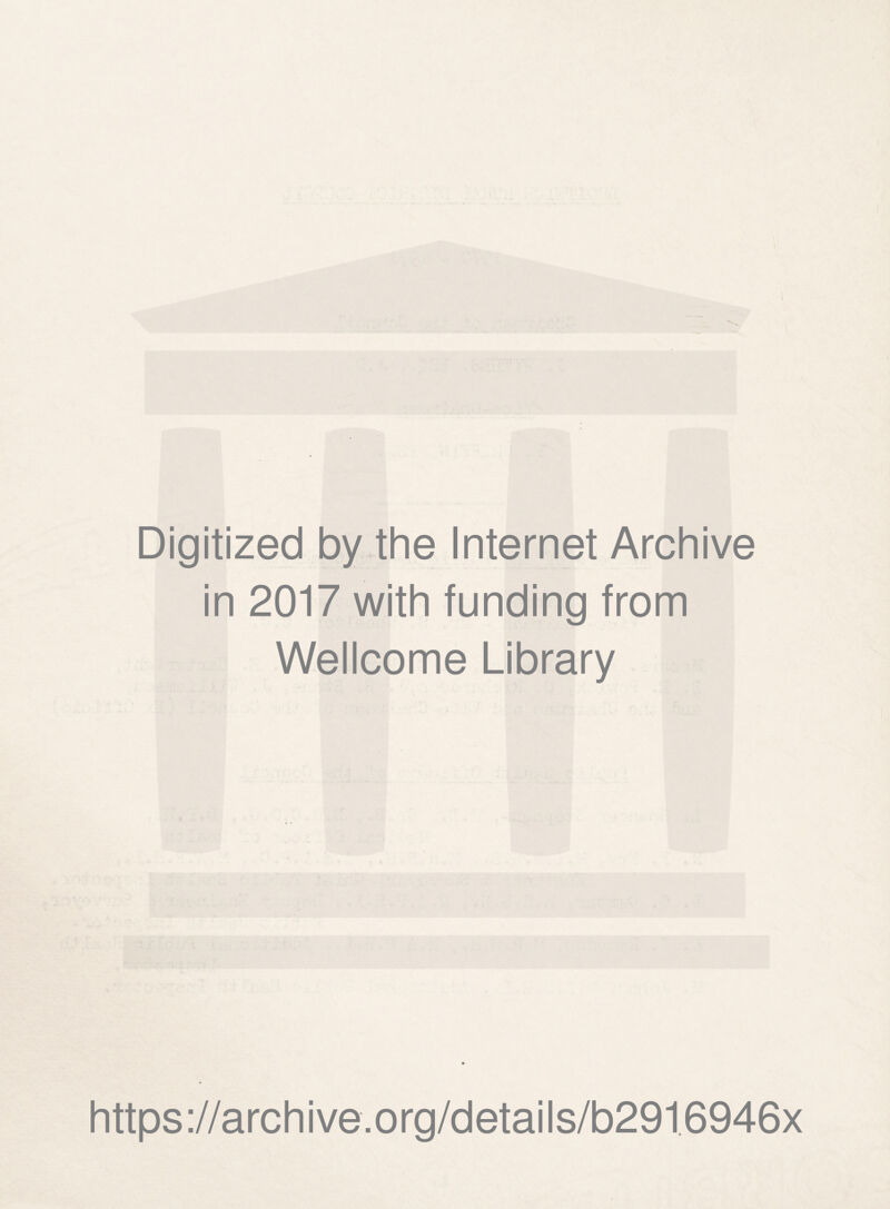 Digitized by the Internet Archive in 2017 with funding from Wellcome Library https://archive.org/details/b2916946x