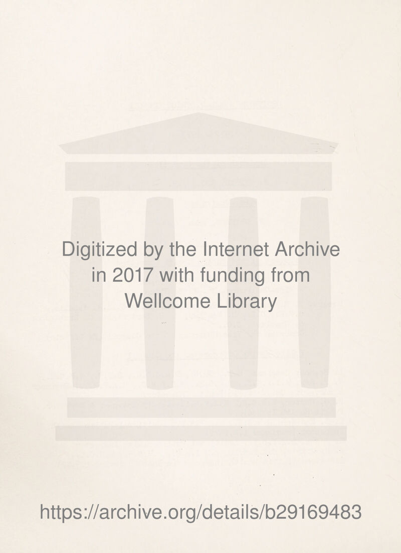 Digitized by the Internet Archive in 2017 with funding from Wellcome Library https://archive.org/details/b29169483