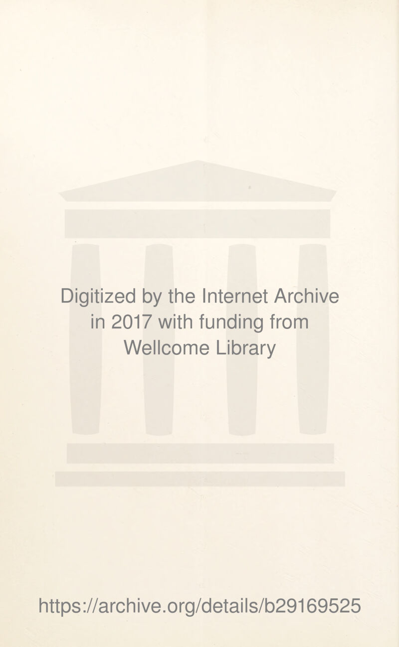 Digitized by the Internet Archive in 2017 with funding from Wellcome Library https://archive.org/details/b29169525