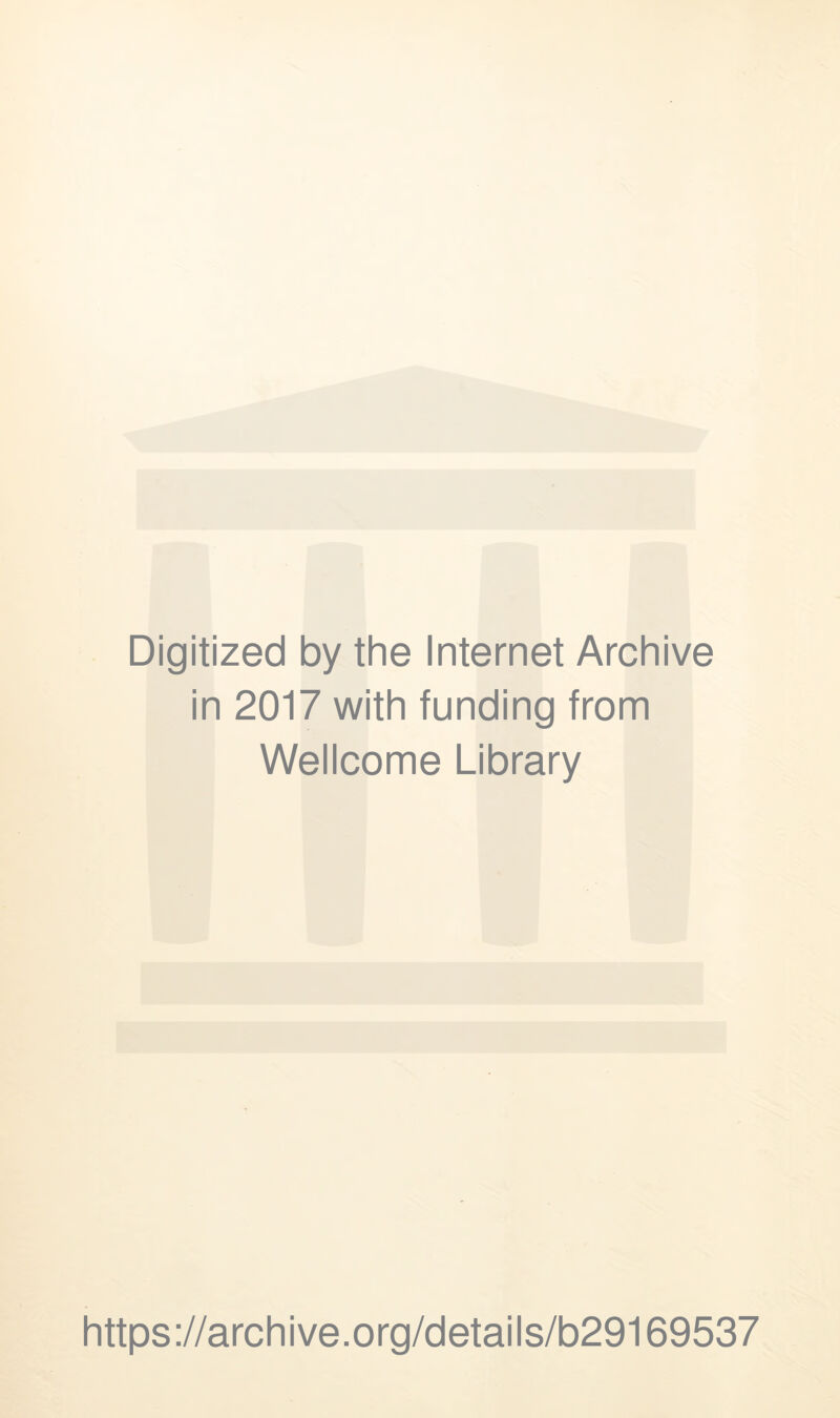 Digitized by the Internet Archive in 2017 with funding from Wellcome Library https://archive.org/details/b29169537