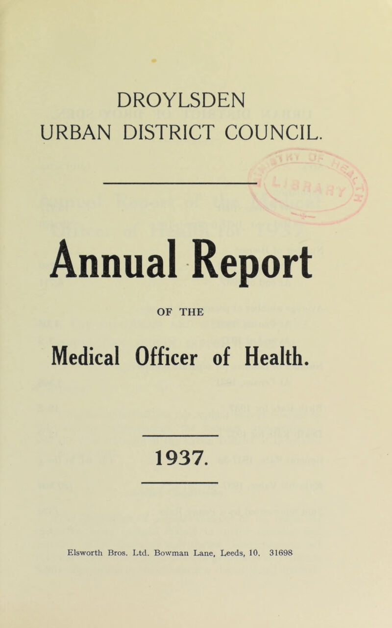 DROYLSDEN URBAN DISTRICT COUNCIL. Annual Report OF THE Medical Officer of Health. 1937.