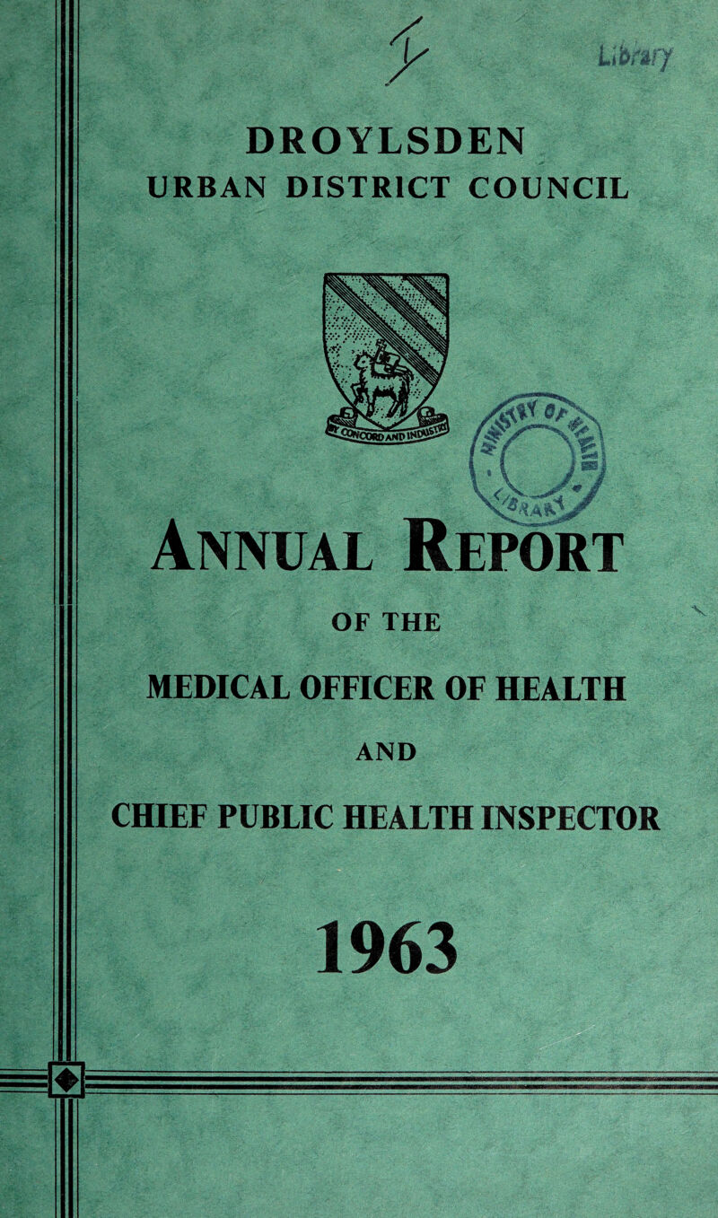 DROYLSDEN URBAN DISTRICT COUNCIL OF THE MEDICAL OFFICER OF HEALTH AND CHIEF PUBLIC HEALTH INSPECTOR 1963