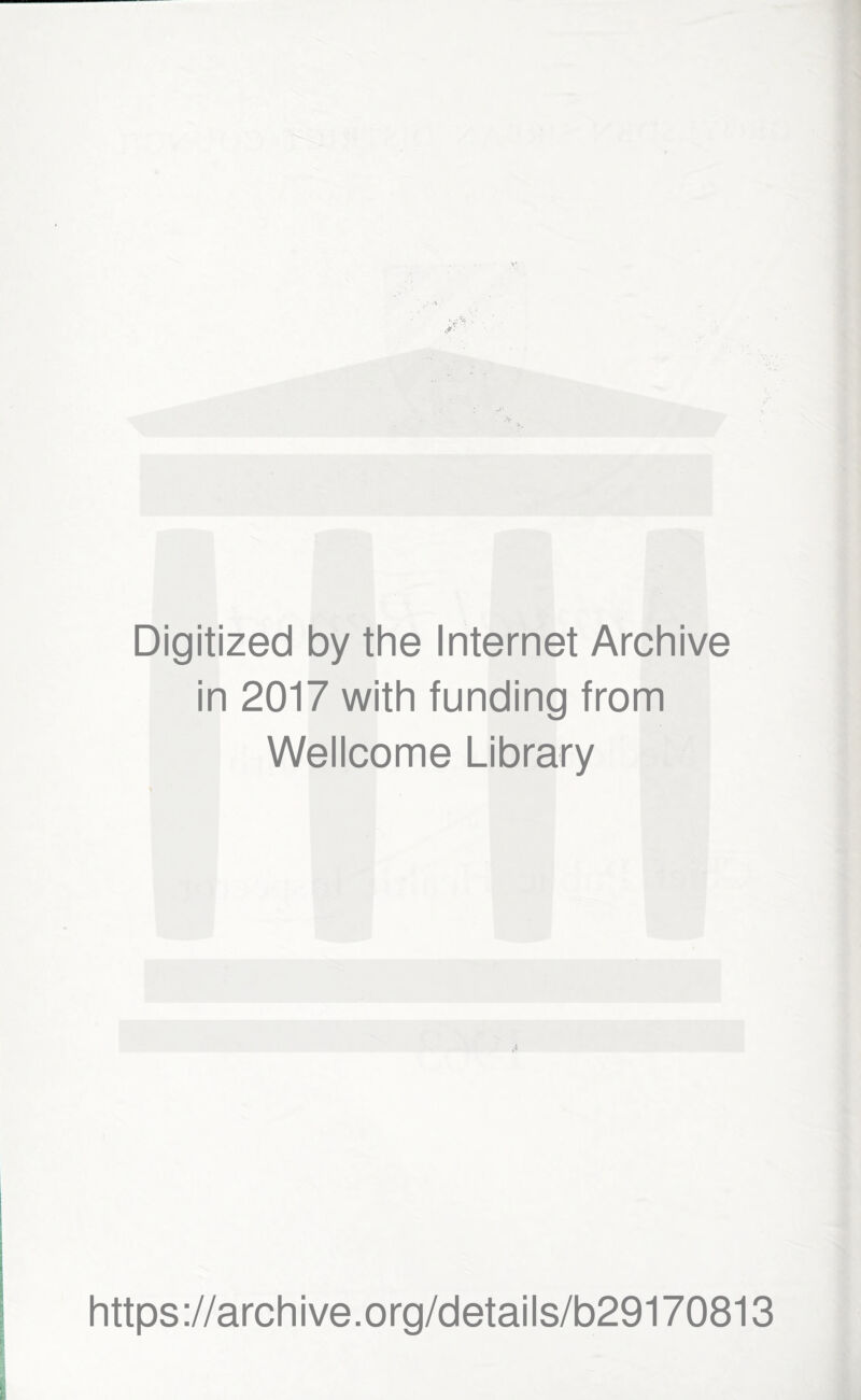 Digitized by the Internet Archive in 2017 with funding from Wellcome Library https://archive.org/details/b29170813