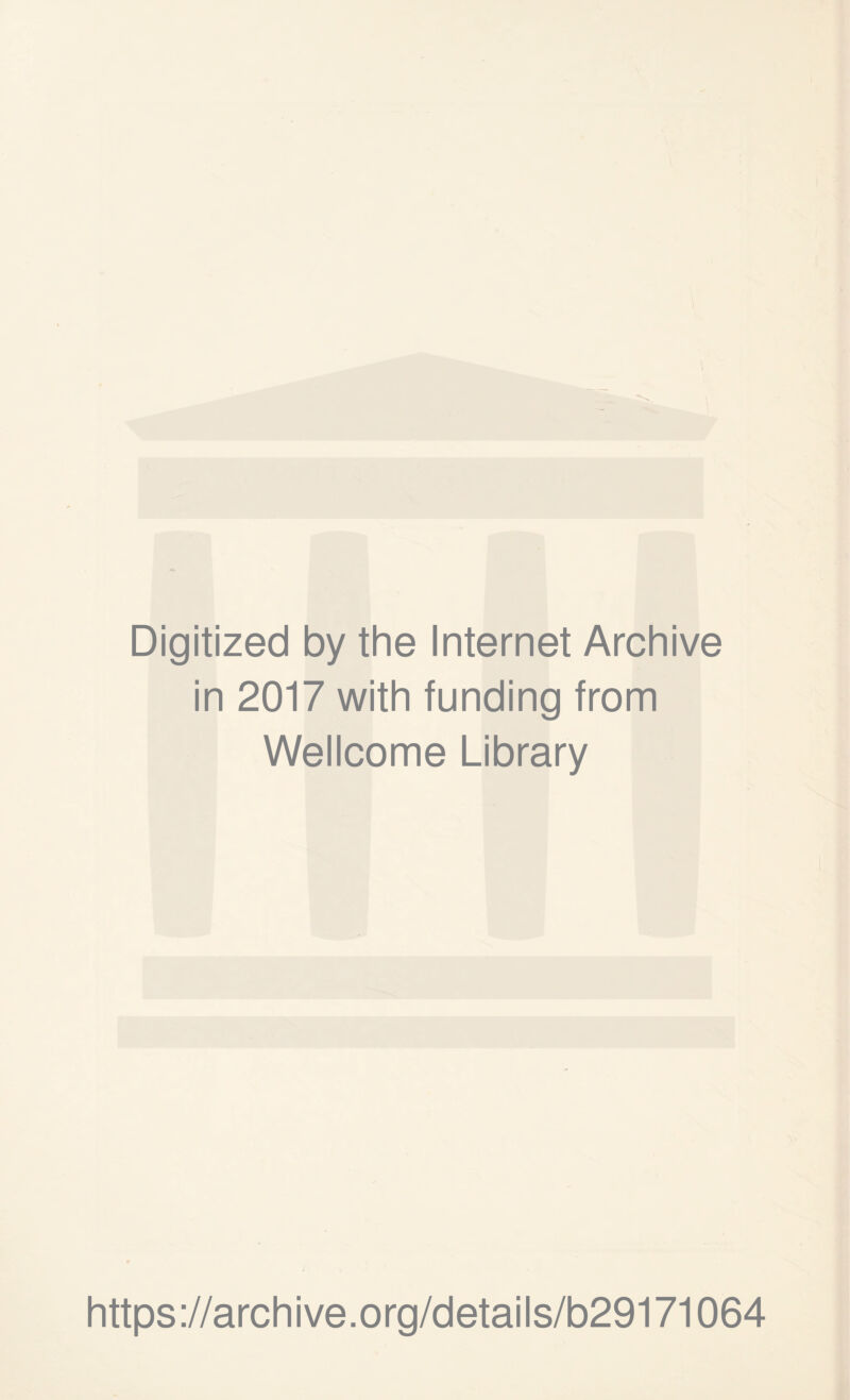 Digitized by the Internet Archive in 2017 with funding from Wellcome Library https://archive.org/details/b29171064