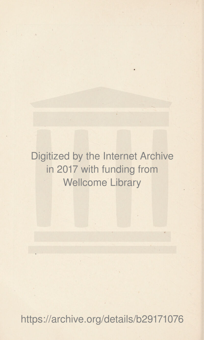 Digitized by the Internet Archive in 2017 with funding from I;\ Wellcome Library \ https://archive.org/details/b29171076