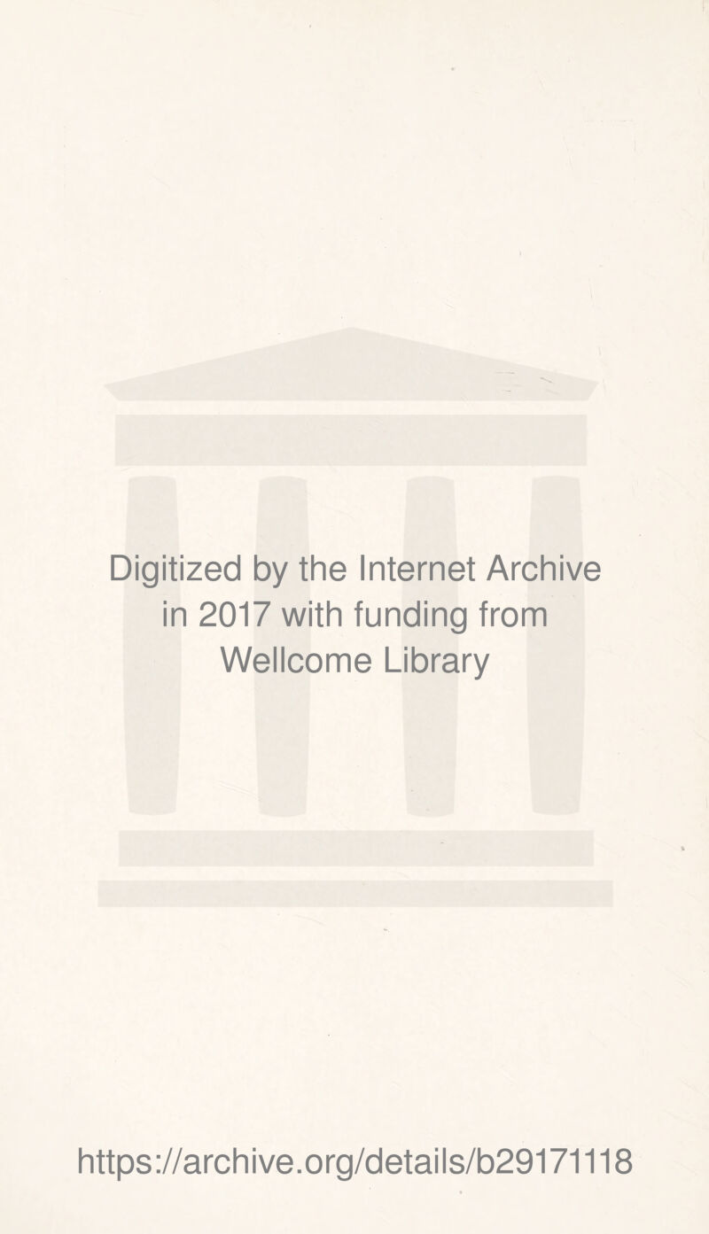 Digitized by the Internet Archive in 2017 with funding from Wellcome Library https://archive.org/details/b29171118