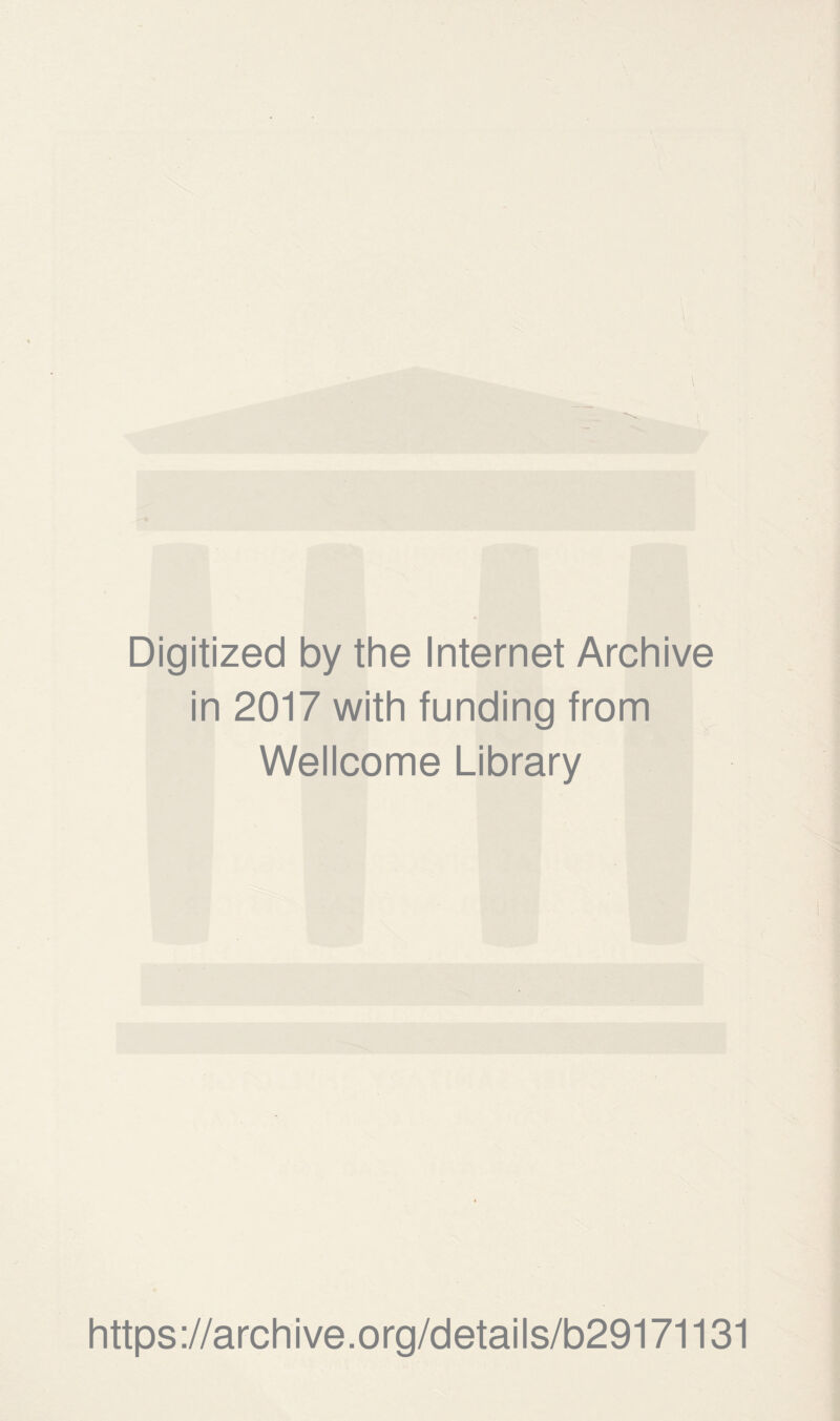 Digitized by the Internet Archive in 2017 with funding from Wellcome Library https://archive.org/details/b29171131