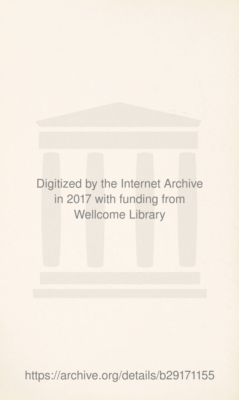 Digitized by the Internet Archive in 2017 with funding from Wellcome Library https://archive.org/details/b29171155