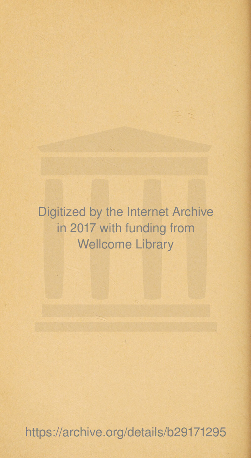 Digitized by the Internet Archive in 2017 with funding from Wellcome Library https://archive.org/details/b29171295