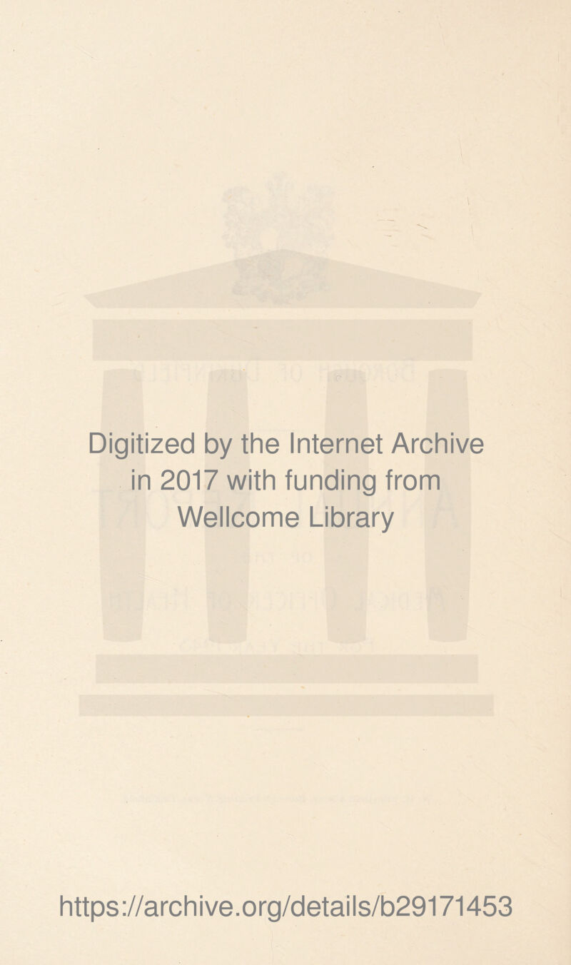 \ r Digitized by the Internet Archive in 2017 with funding from Wellcome Library https://archive.org/details/b29171453
