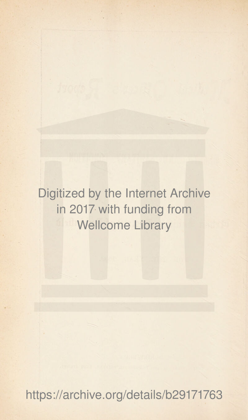 \ Digitized by the Internet Archive in 2017 with funding from Wellcome Library https://archive.org/details/b29171763