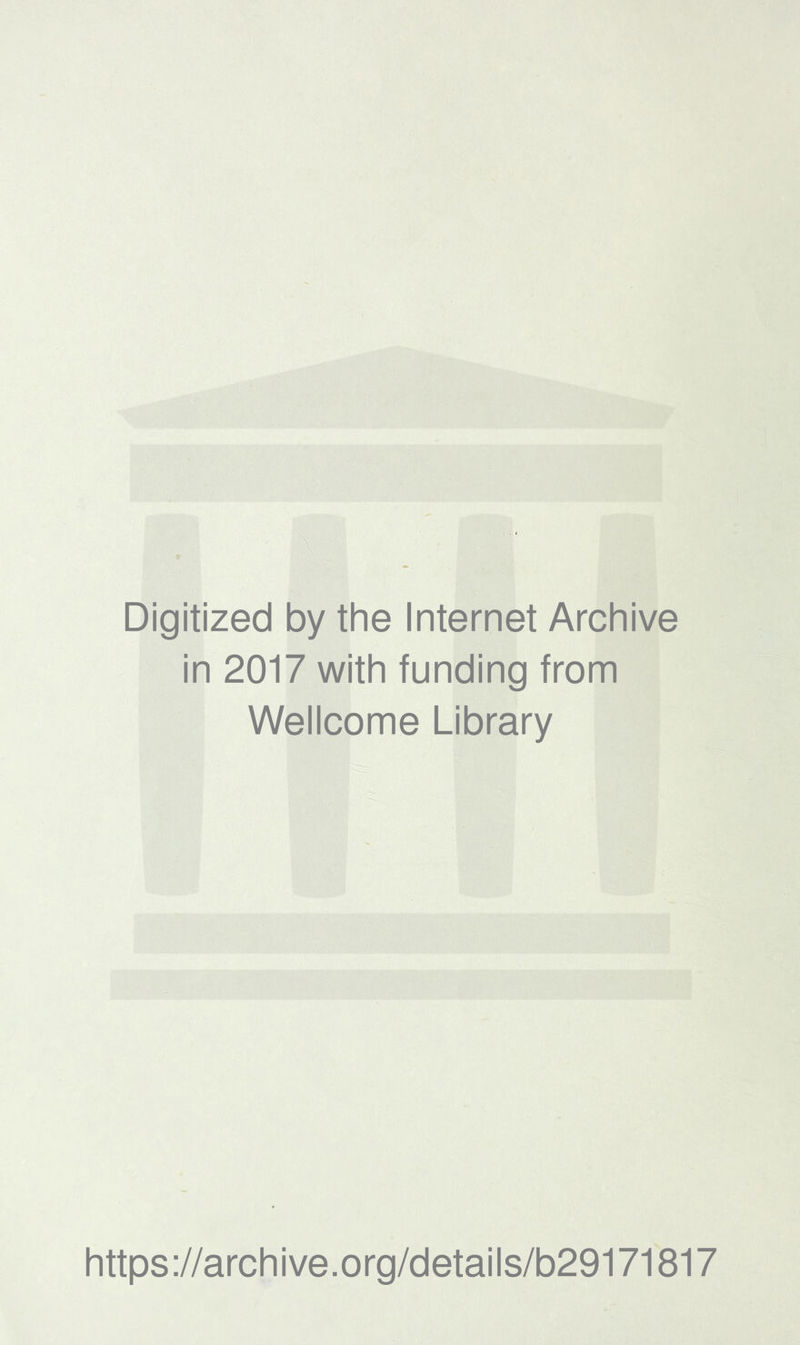 >5 Digitized by the Internet Archive in 2017 with funding from Wellcome Library https://archive.org/details/b29171817