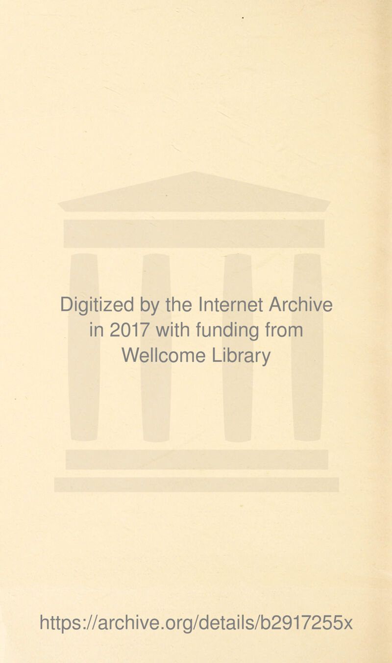 Digitized by the Internet Archive in 2017 with funding from Wellcome Library https://archive.org/details/b2917255x