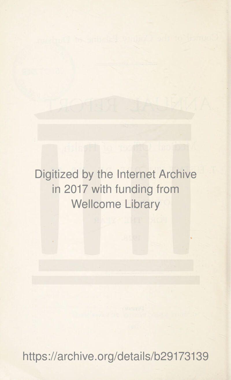 Digitized by the Internet Archive in 2017 with funding from Wellcome Library https://archive.org/details/b29173139