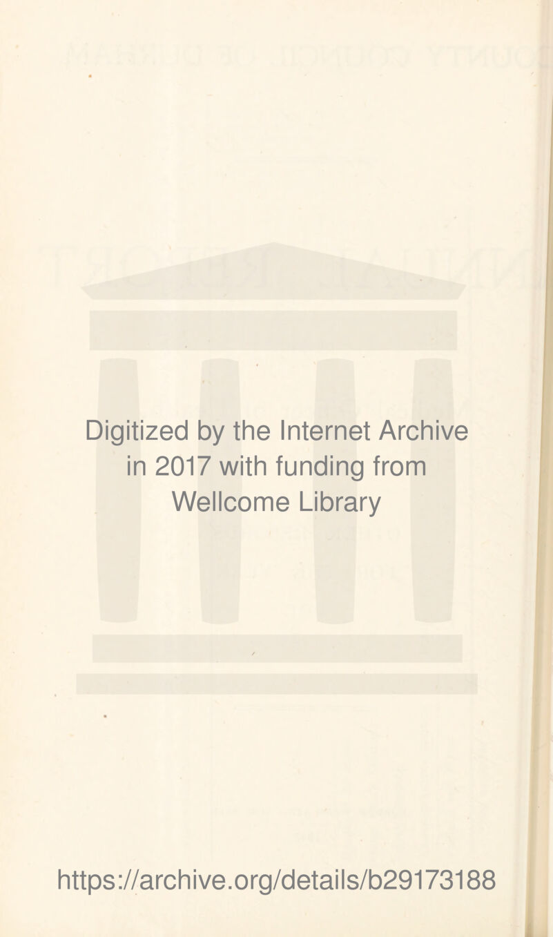 Digitized by the Internet Archive in 2017 with funding from Wellcome Library https ://archive.org/details/b29173188