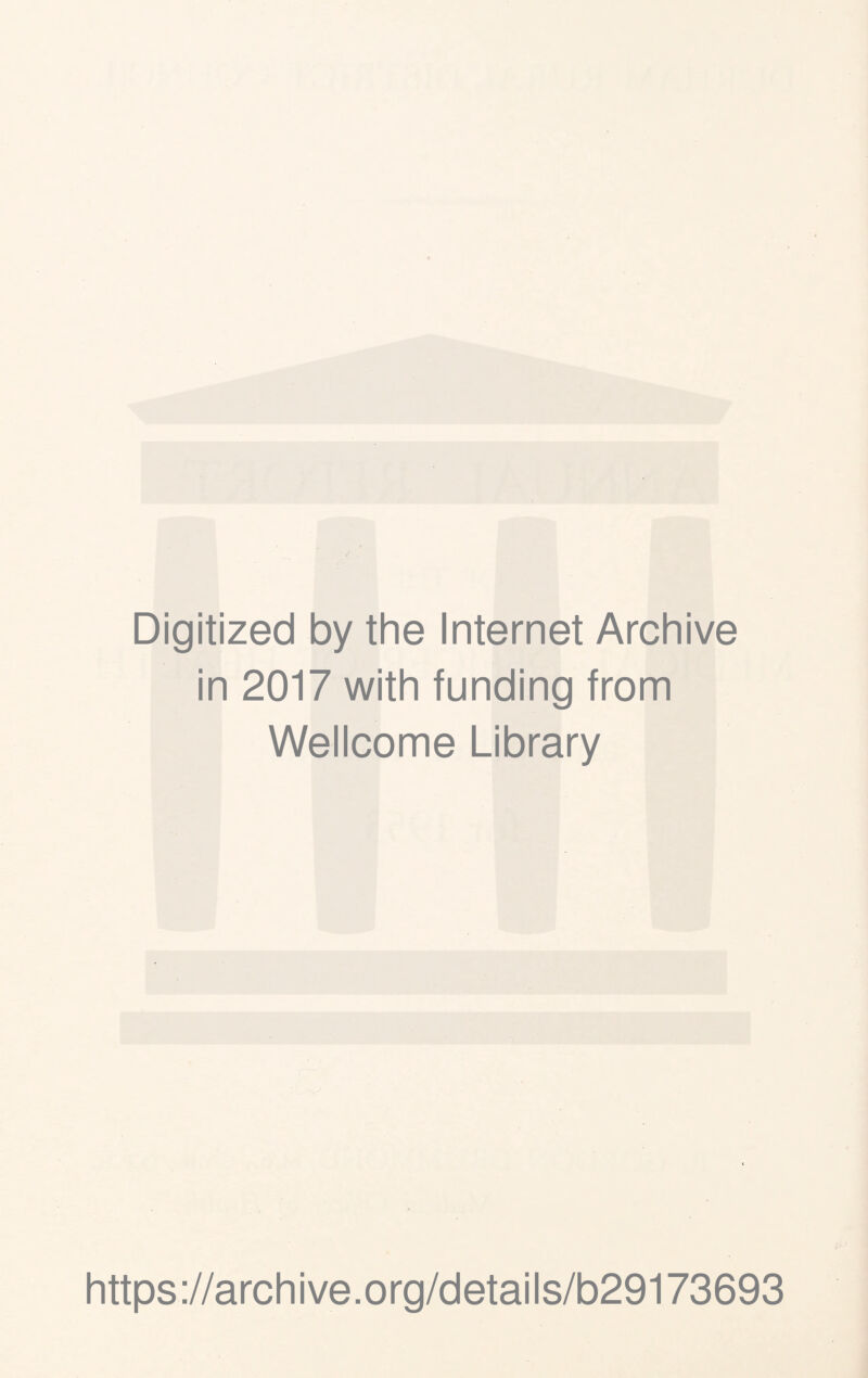 Digitized by the Internet Archive in 2017 with funding from Wellcome Library https://archive.org/details/b29173693