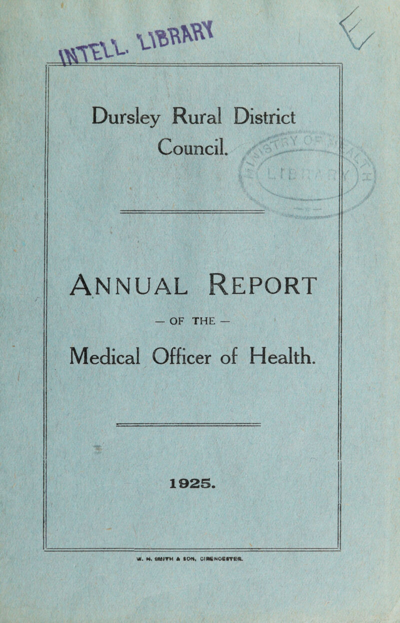 Dursley Rural District Council. Annual Report OF THE — Medical Officer of Health. 1925. w. H, mtym * ton, oiRCNOStTC*.