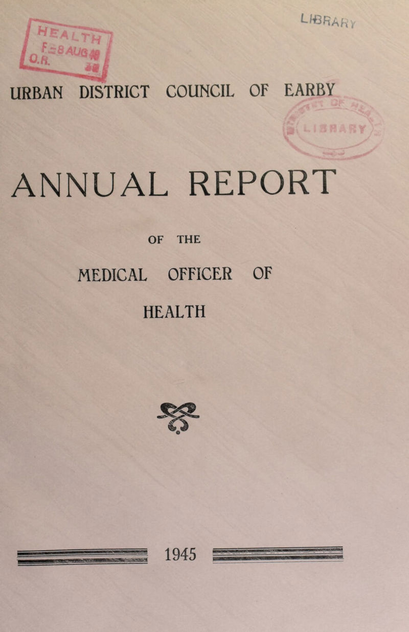 t-TH URBAN DISTRICT COUNCIL OF EARBY ANNUAL REPORT OF THE MEDICAL OFFICER OF HEALTH