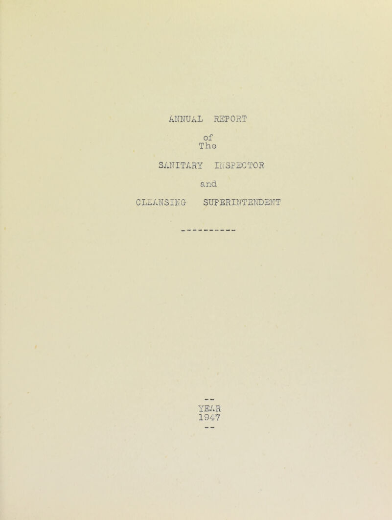 ANNUAL REPORT of The SANITARY INSPECTOR and CLEANSING SUPERINTENDENT YEAR 1947