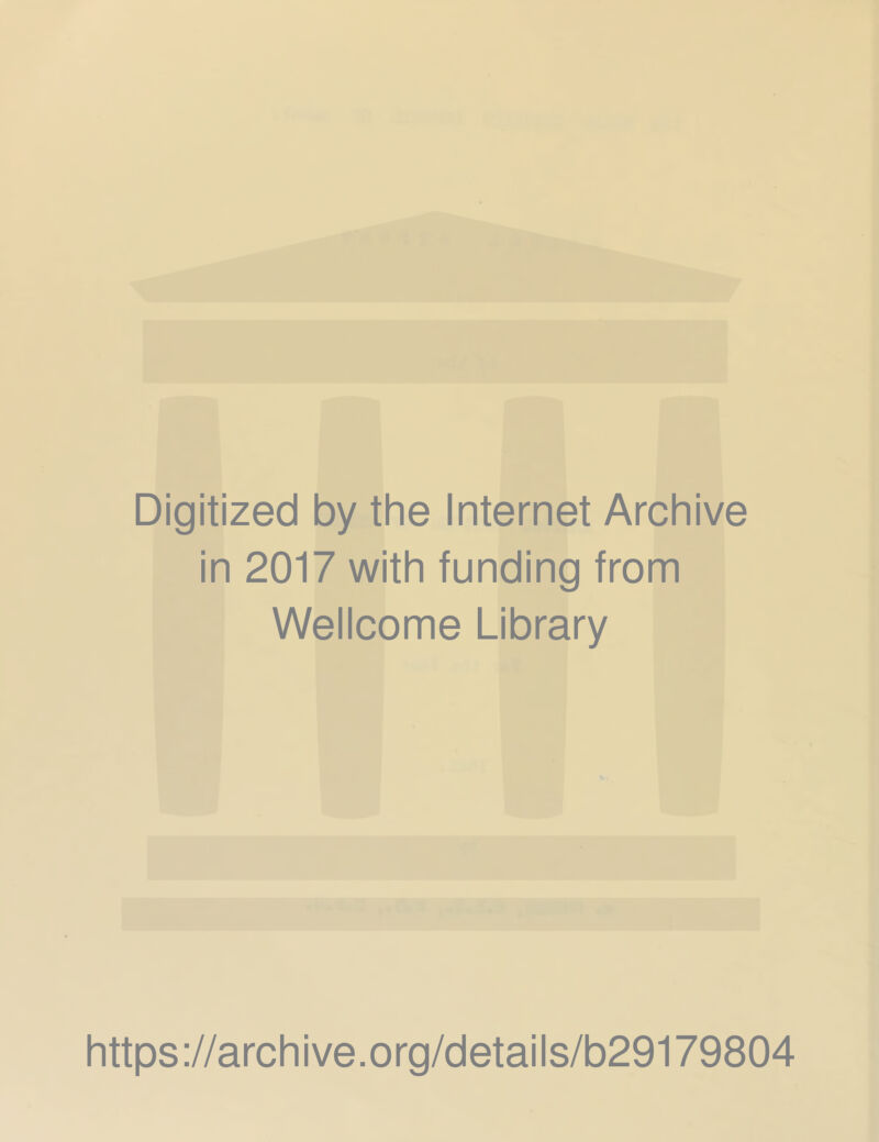 Digitized by the Internet Archive in 2017 with funding from Wellcome Library https://archive.org/details/b29179804