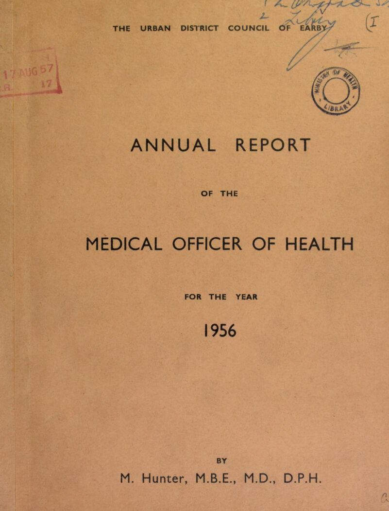 THE URBAN ANNUAL REPORT OF THE MEDICAL OFFICER OF HEALTH FOR THE YEAR 1956 BY M. Hunter, M.D., D.P.H.