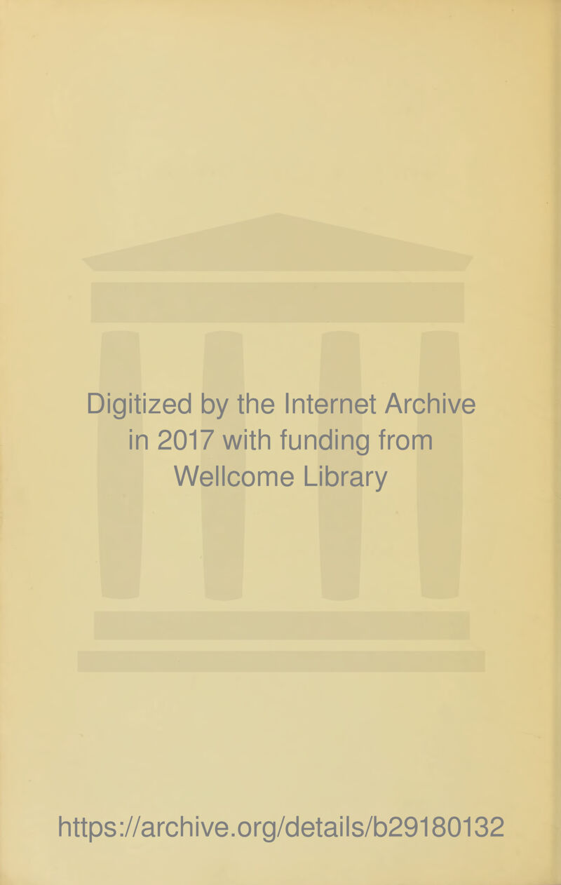 Digitized by the Internet Archive in 2017 with funding from Wellcome Library https://archive.org/details/b29180132