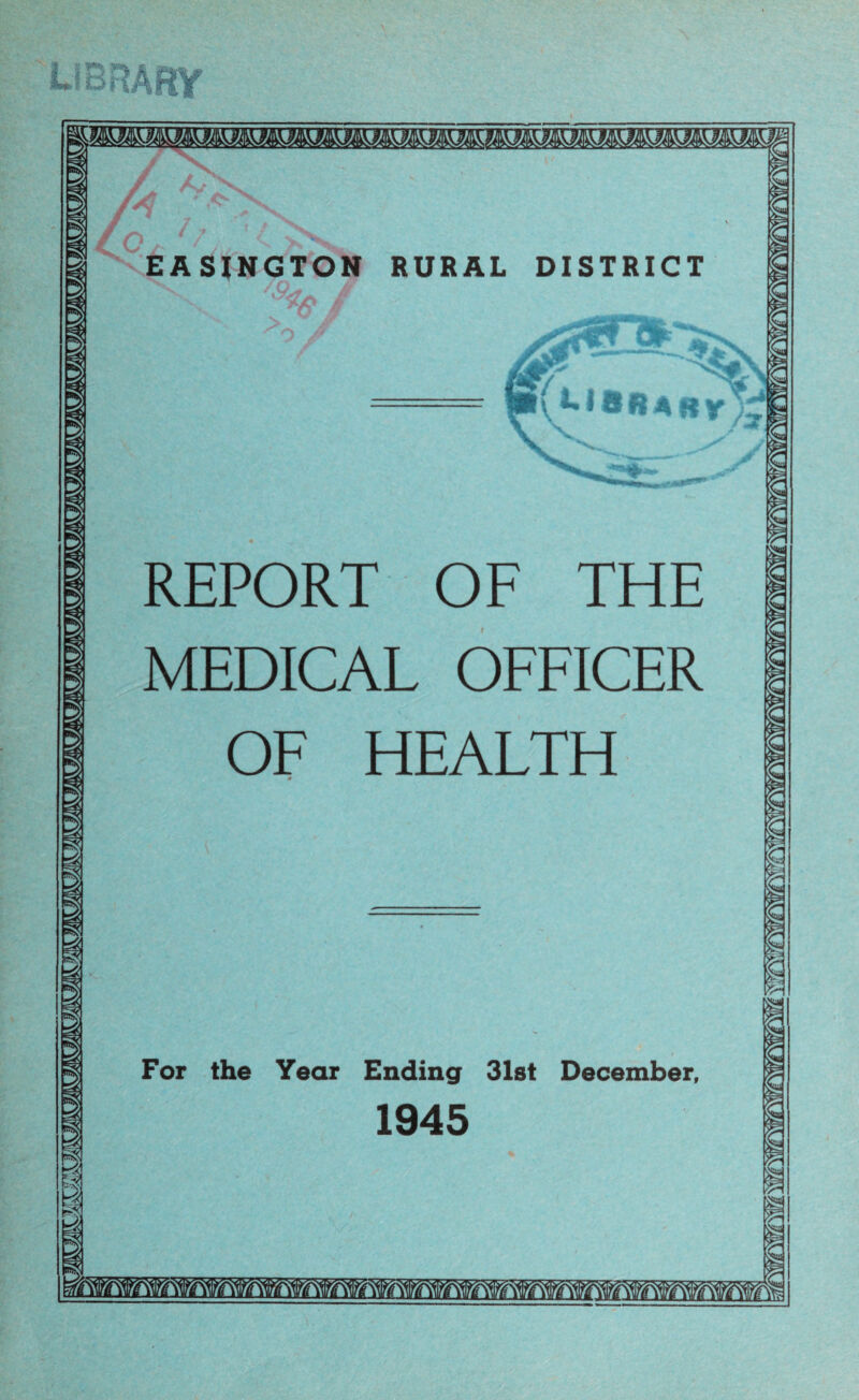 U3RARY EASINGTON RURAL DISTRICT ' REPORT OF THE MEDICAL OFFICER OF HEALTH