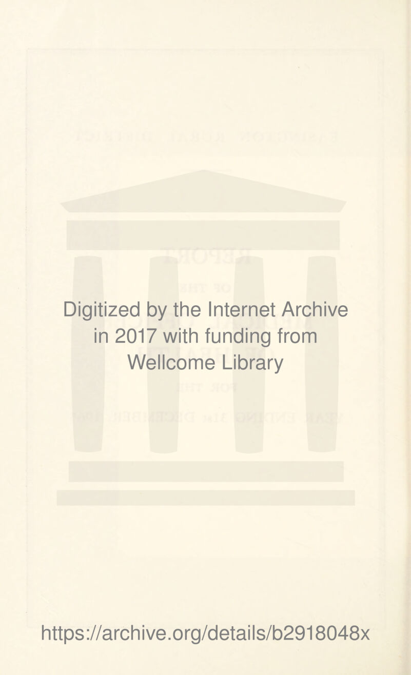 Digitized by the Internet Archive in 2017 with funding from Wellcome Library https://archive.org/details/b2918048x