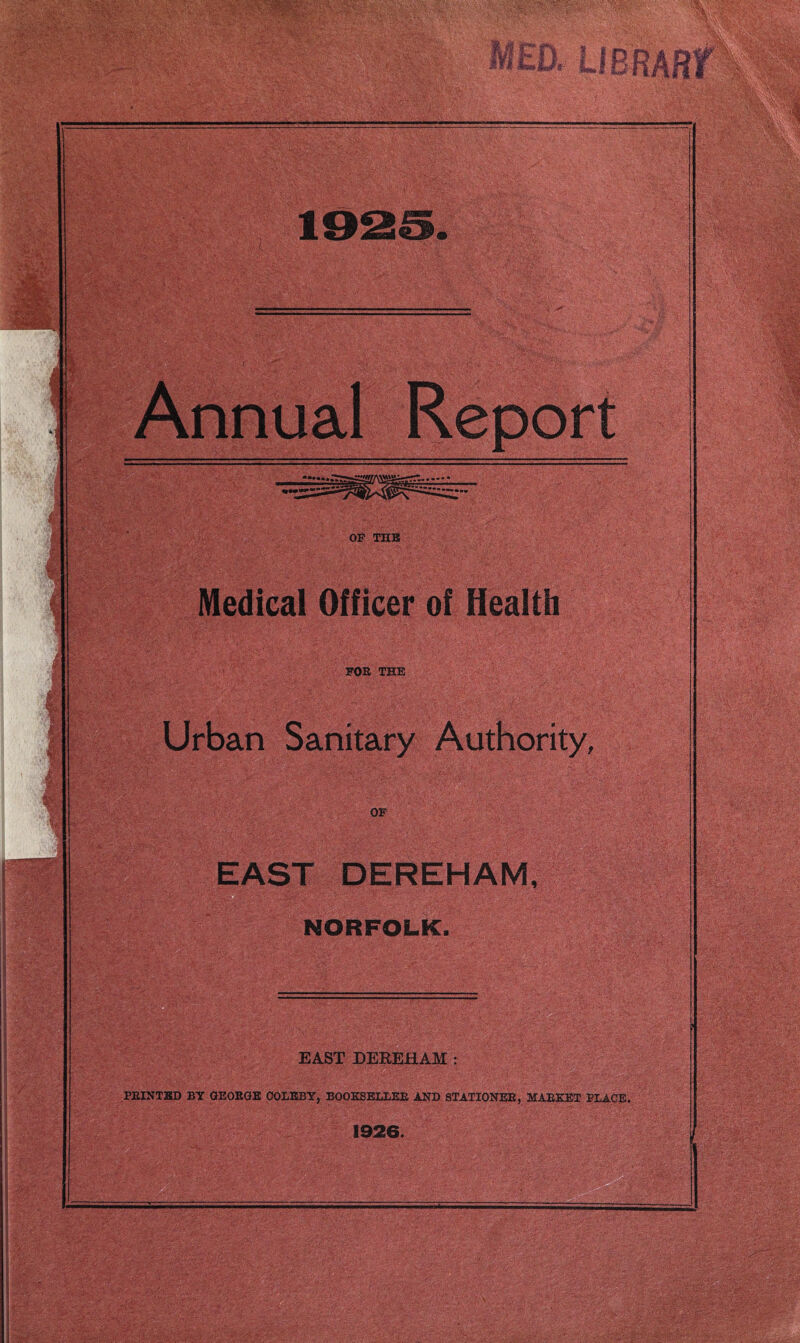 jg .‘3 A .... . '. - •• I A| Ai ■ .i' fU? C * i jp ill ■:,.V*..' ss 7# > wmsms Urban OF THB Medical Officer of Health FOB THE OF DEREHAM, NORFOLK. EAST DEREHAM : W;i PRINTED BY GEORGE COLEBY, BOOKSELLER AND STATIONER, MARKET PLACE. 1926.