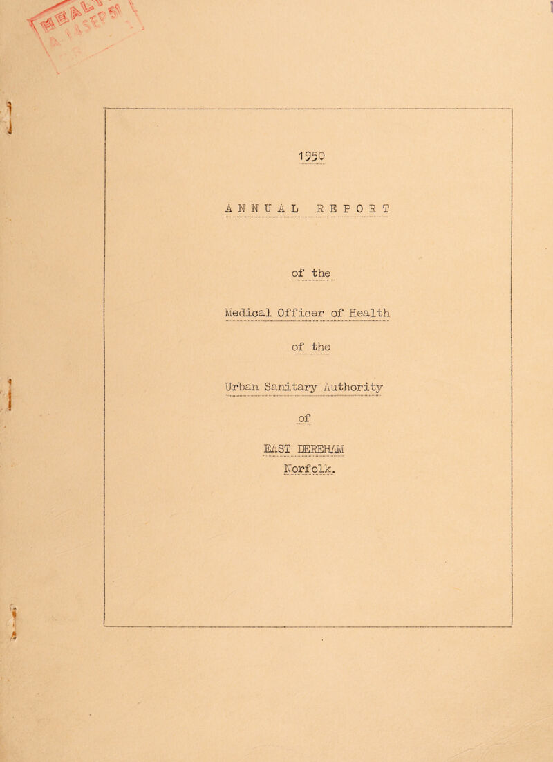 1950 ANNUAL REPORT of the Medical Officer of Health of the Urban Sanitary Authorit3r ,.p£ EAST Norfolk.