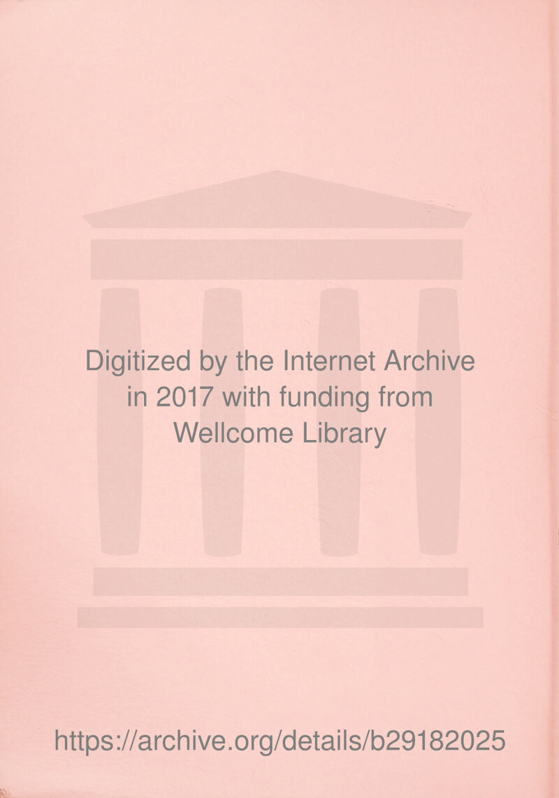 Digitized by the Internet Archive in 2017 with funding from Wellcome Library https://archive.org/details/b29182025