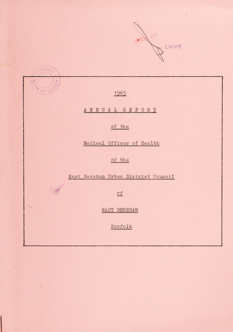 12^ AKHUAL REPORT of the Medical Officer of Health of the East fereham Urban District Council EAST DEREHAM Norfolk (