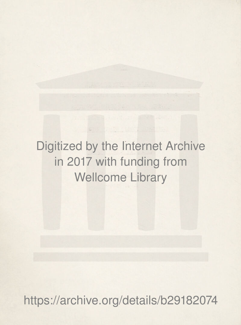 Digitized by the Internet Archive in 2017 with funding from Wellcome Library https://archive.org/details/b29182074