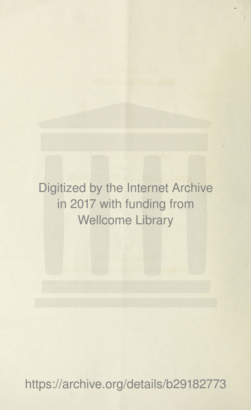 Digitized by the Internet Archive in 201,7 with funding from Wellcome Library https://archive.org/details/b29182773