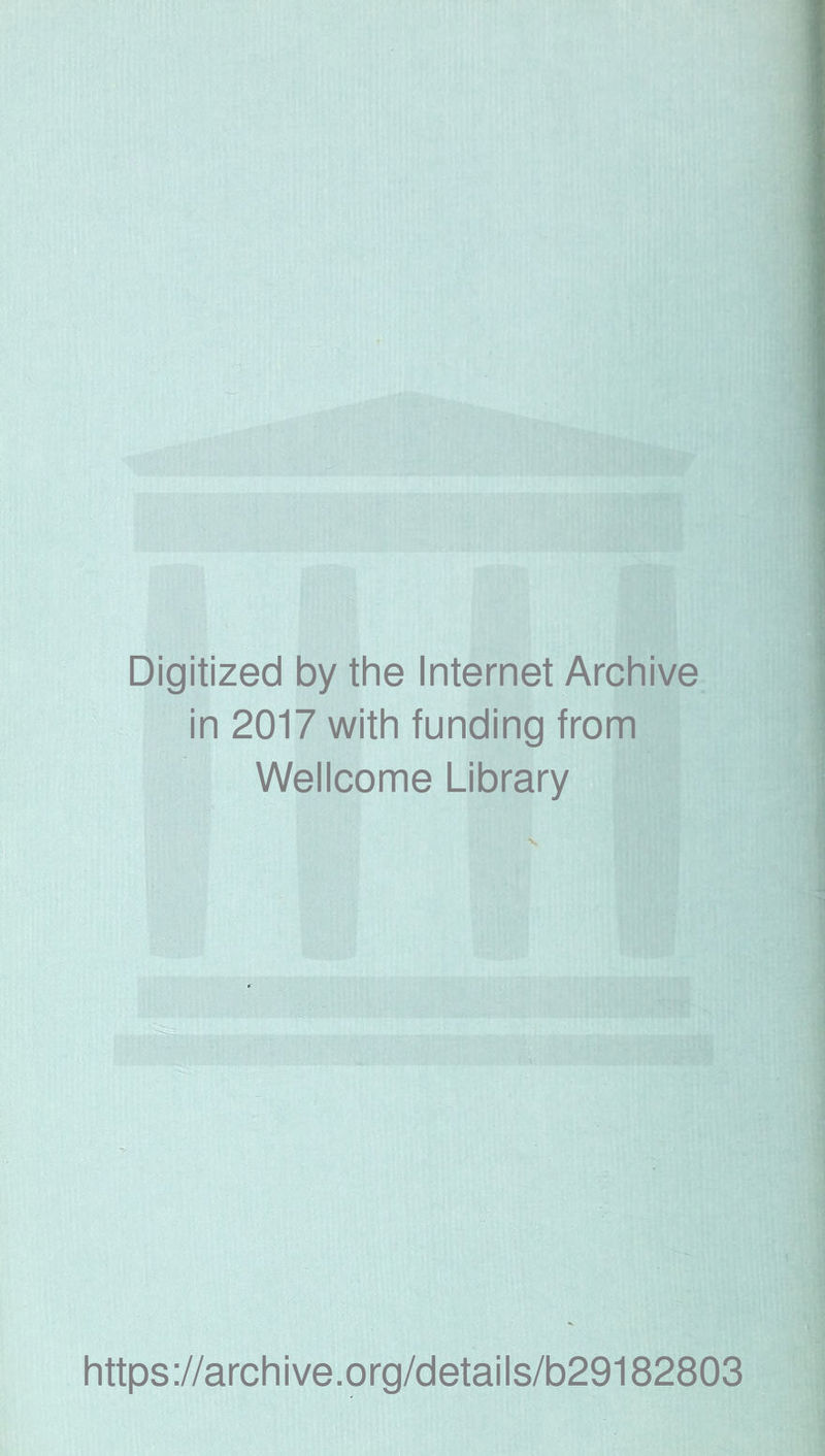 Digitized by the Internet Archive in 2017 with funding from Wellcome Library https://archive.org/details/b29182803
